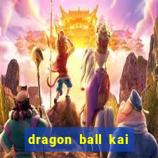 dragon ball kai dublado online